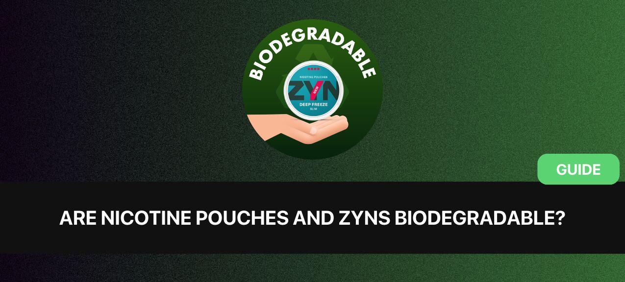 Are Nicotine Pouches and ZYNs Biodegradable? Yes, Here's How