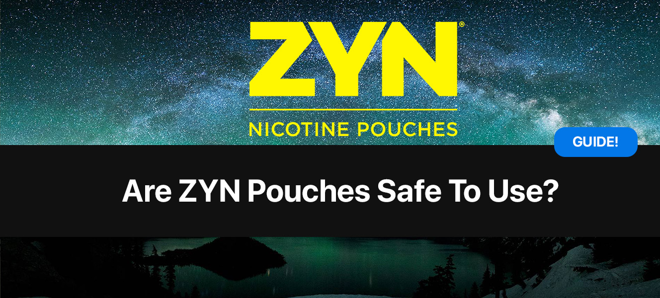 Are ZYN Pouches Safe to Use? (ZYN Safety Guide 2024)